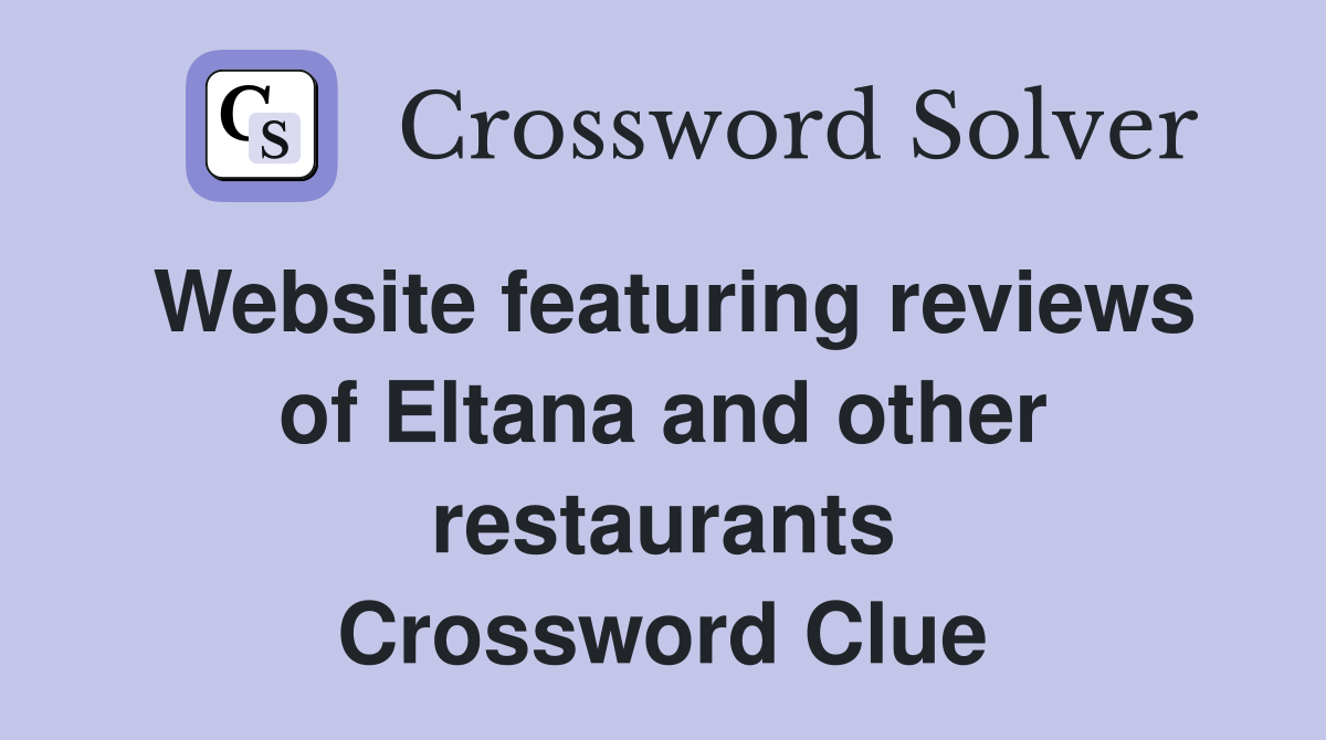 Website featuring reviews of Eltana and other restaurants Crossword Clue