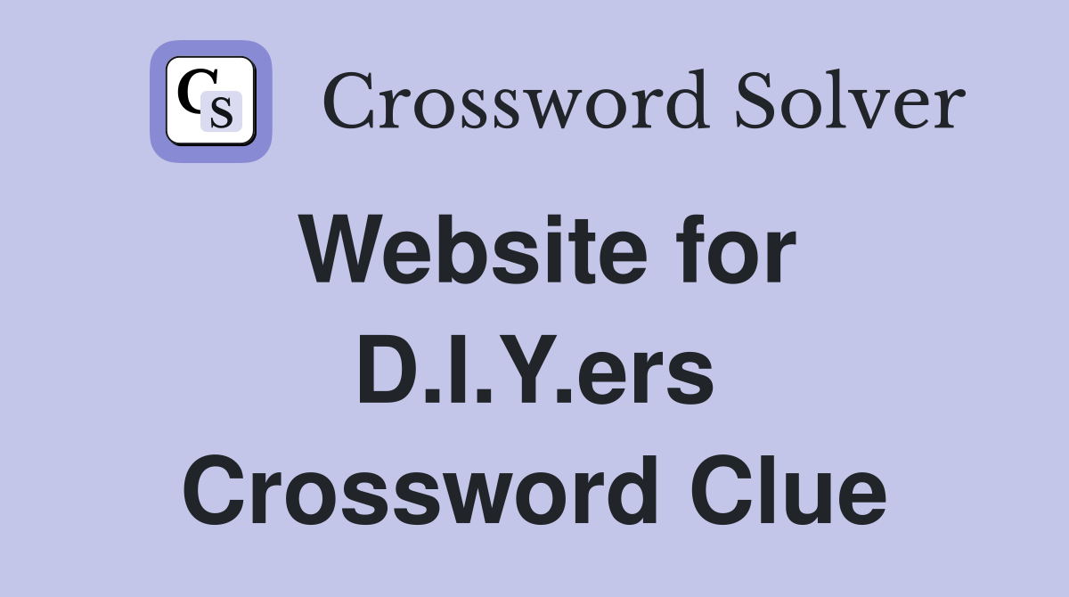 Website for D.I.Y.ers Crossword Clue