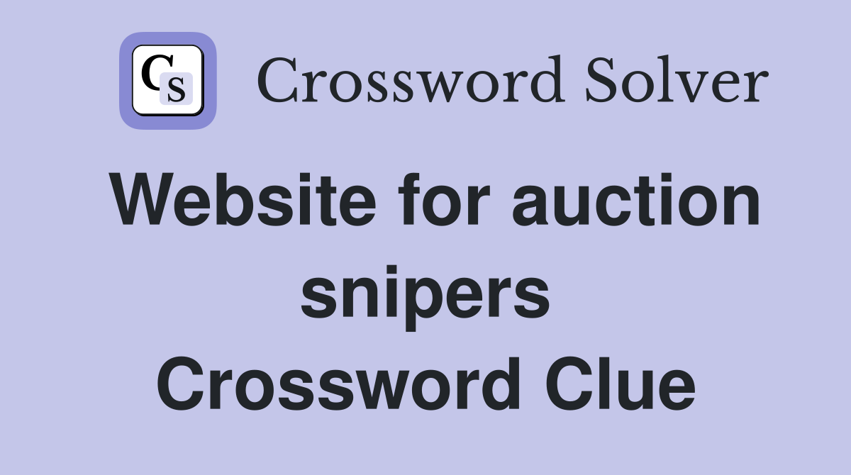 Website for auction snipers Crossword Clue