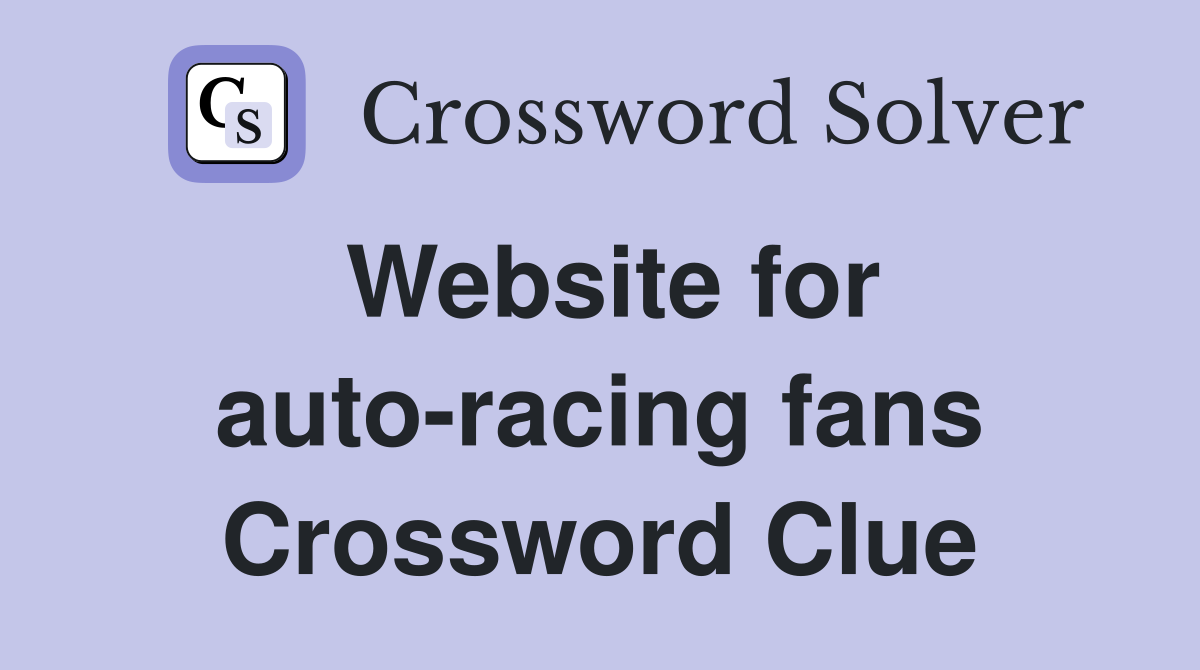 Website for auto-racing fans Crossword Clue