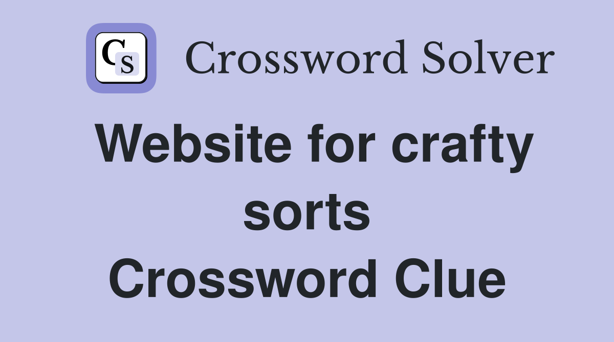 Website for crafty sorts Crossword Clue