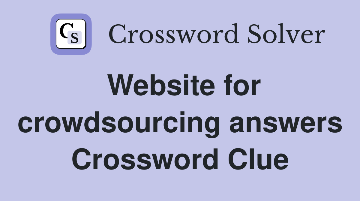 Website for crowdsourcing answers Crossword Clue