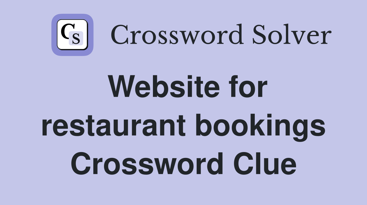 Website for restaurant bookings Crossword Clue