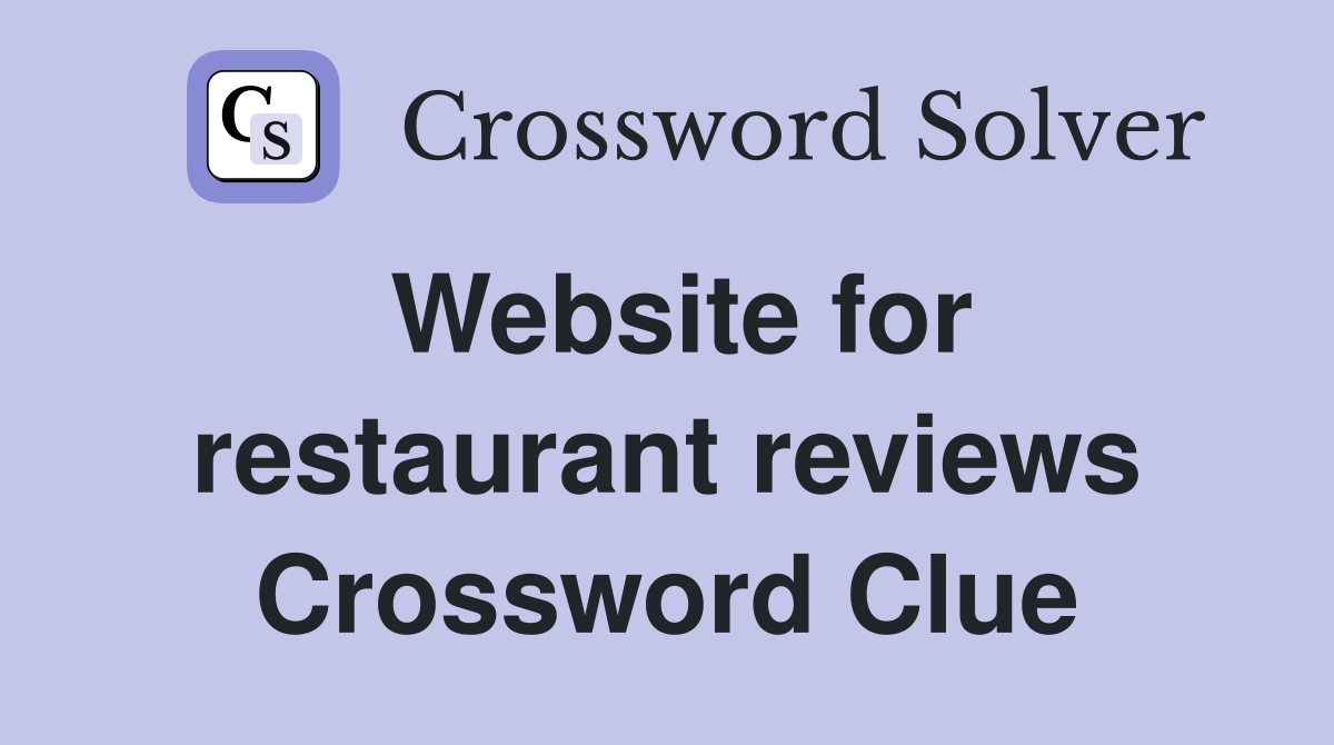 Website for restaurant reviews Crossword Clue