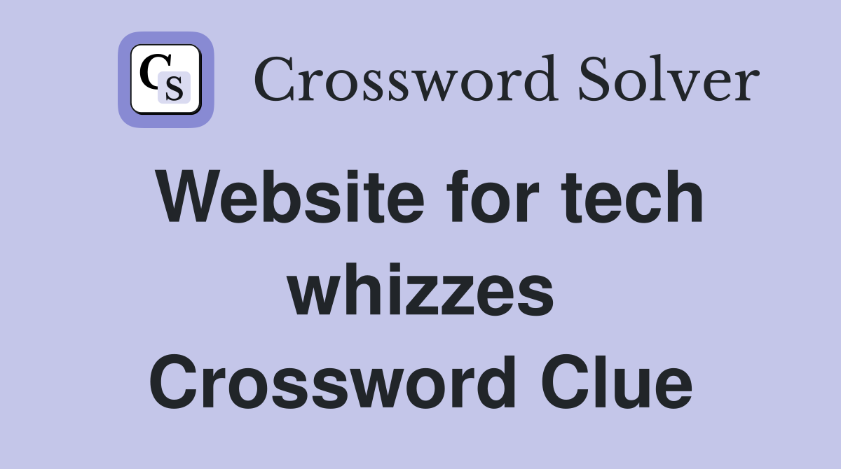 Website for tech whizzes Crossword Clue