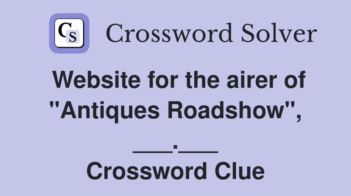 Website for the airer of "Antiques Roadshow", ___.___ Crossword Clue