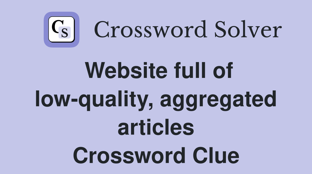 Website full of low-quality, aggregated articles Crossword Clue