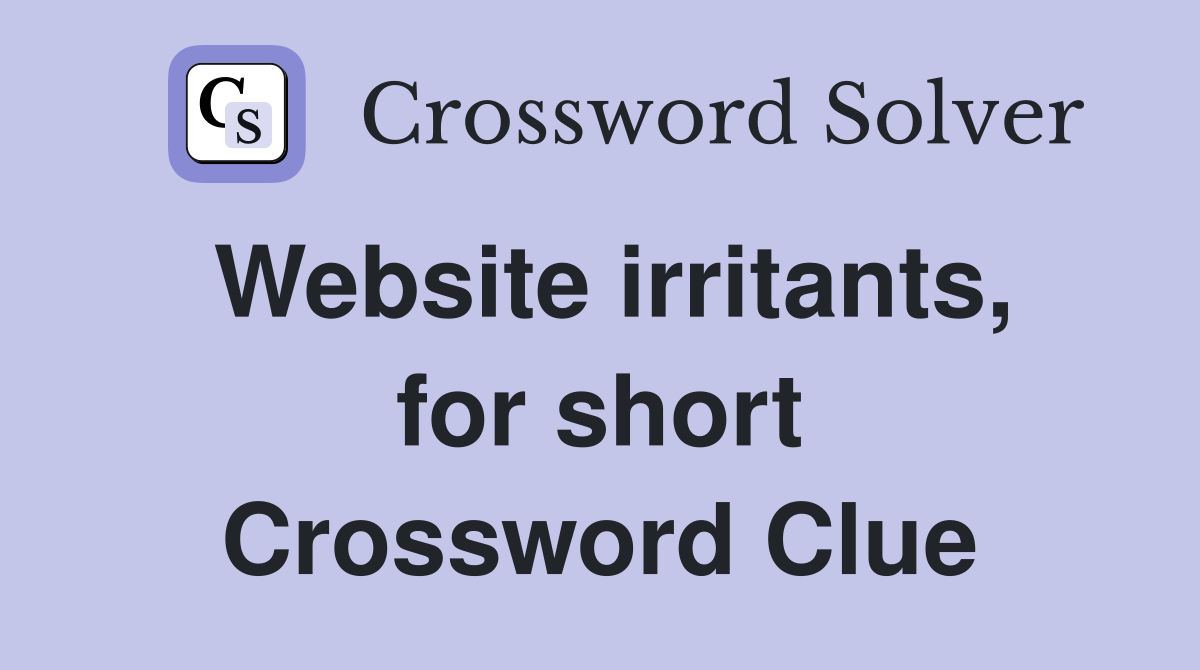 Website irritants, for short Crossword Clue