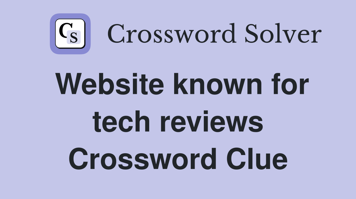 Website known for tech reviews Crossword Clue