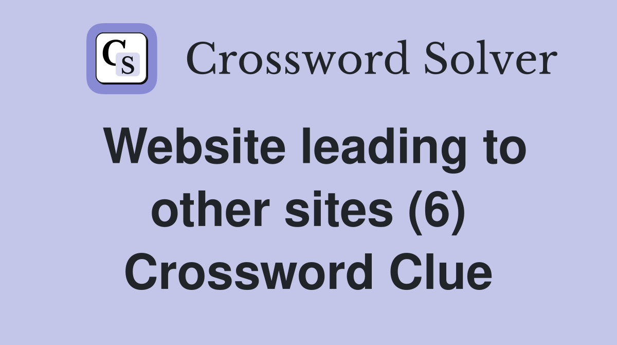 Website leading to other sites (6) Crossword Clue