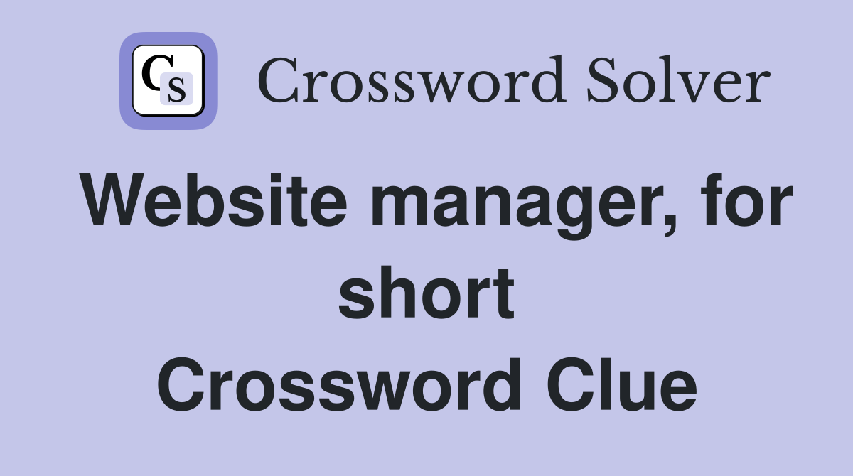Website manager, for short Crossword Clue