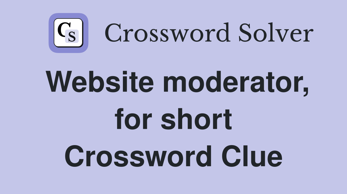 Website moderator, for short Crossword Clue