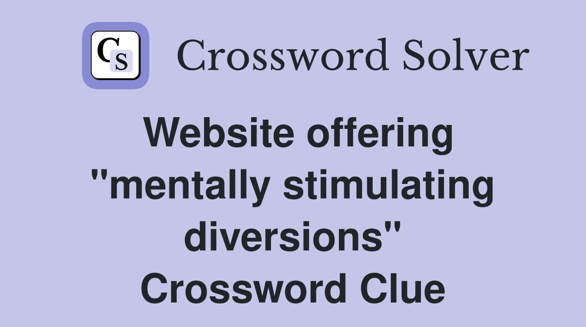 Website offering "mentally stimulating diversions" Crossword Clue