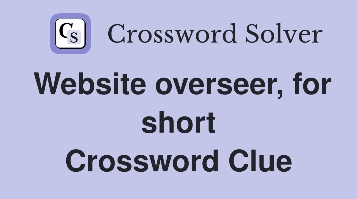 Website overseer, for short Crossword Clue