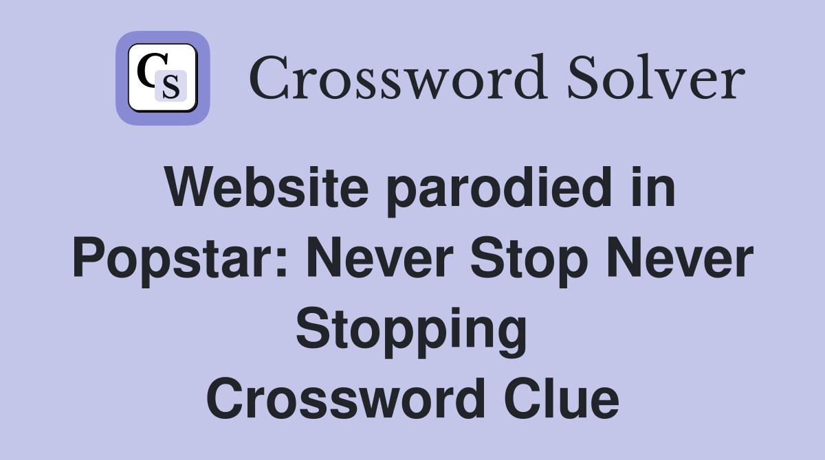 Website parodied in Popstar: Never Stop Never Stopping Crossword Clue