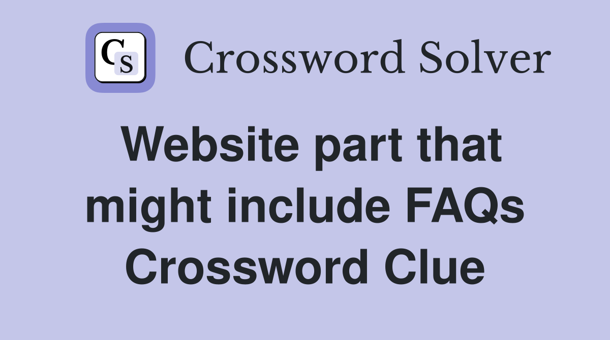 Website part that might include FAQs Crossword Clue