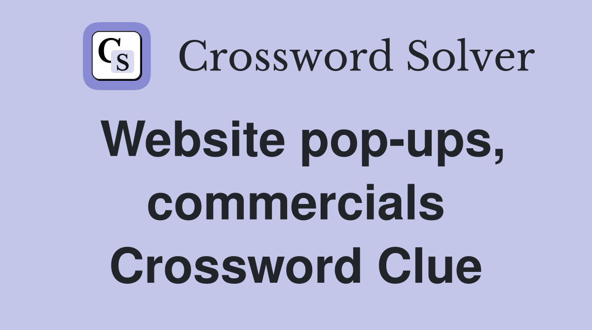 Website pop-ups, commercials Crossword Clue