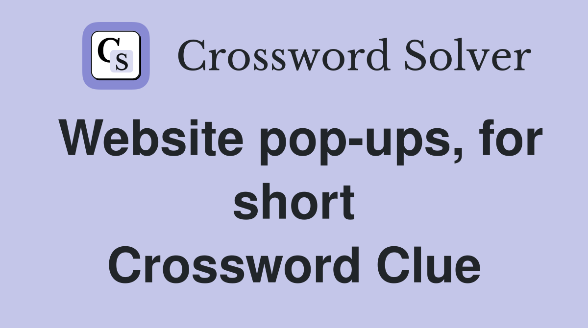 Website pop-ups, for short Crossword Clue