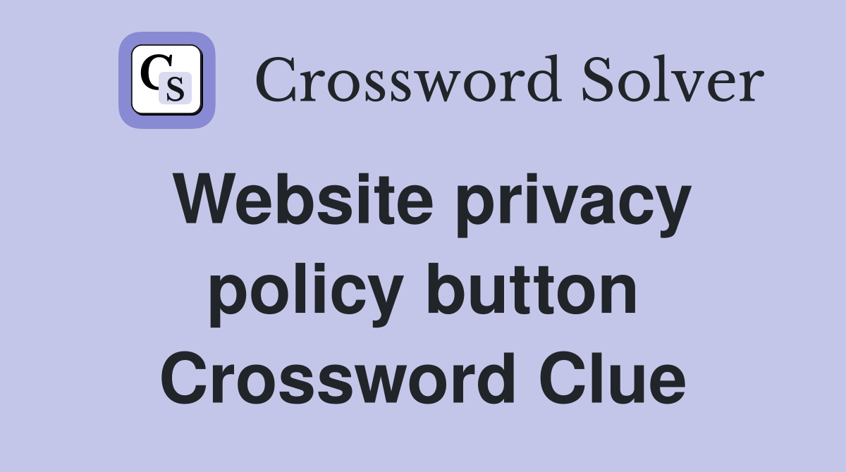 Website privacy policy button Crossword Clue