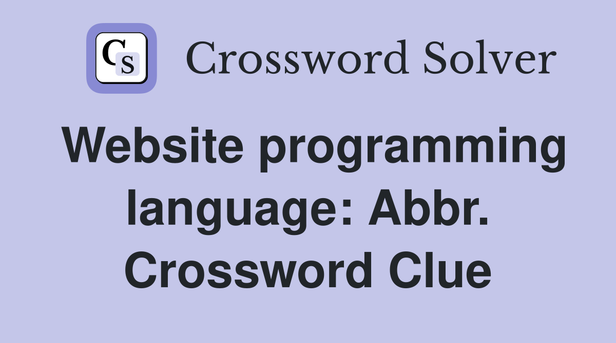 Website programming language: Abbr. Crossword Clue