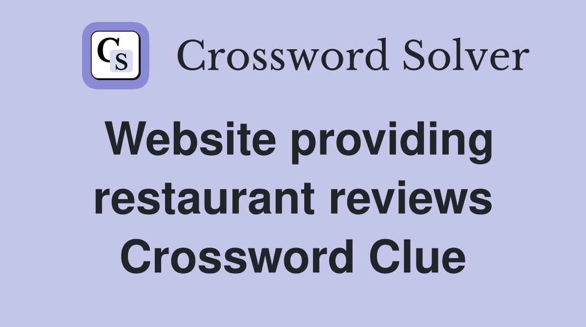 Website providing restaurant reviews Crossword Clue