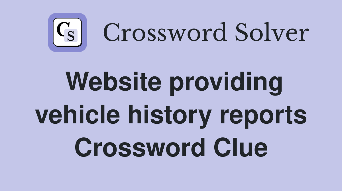Website providing vehicle history reports Crossword Clue