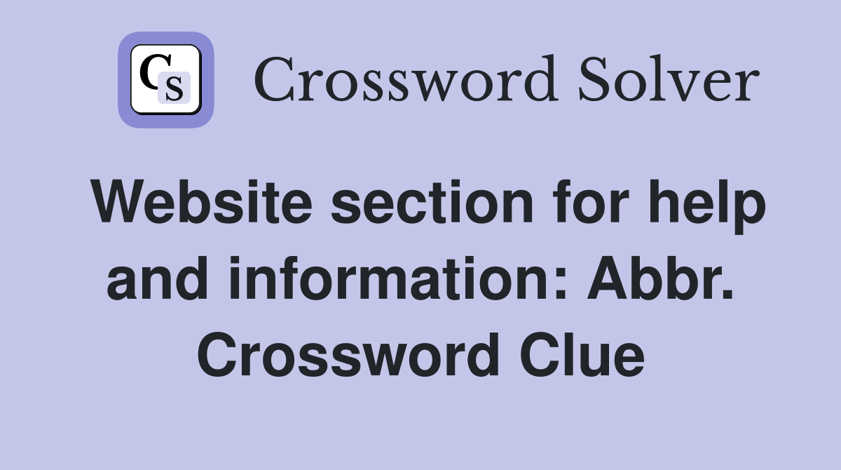Website section for help and information: Abbr. Crossword Clue