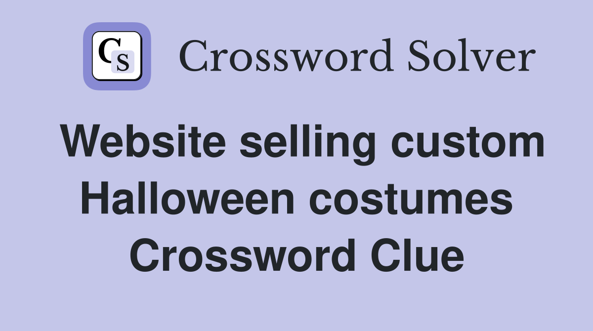 Website selling custom Halloween costumes Crossword Clue