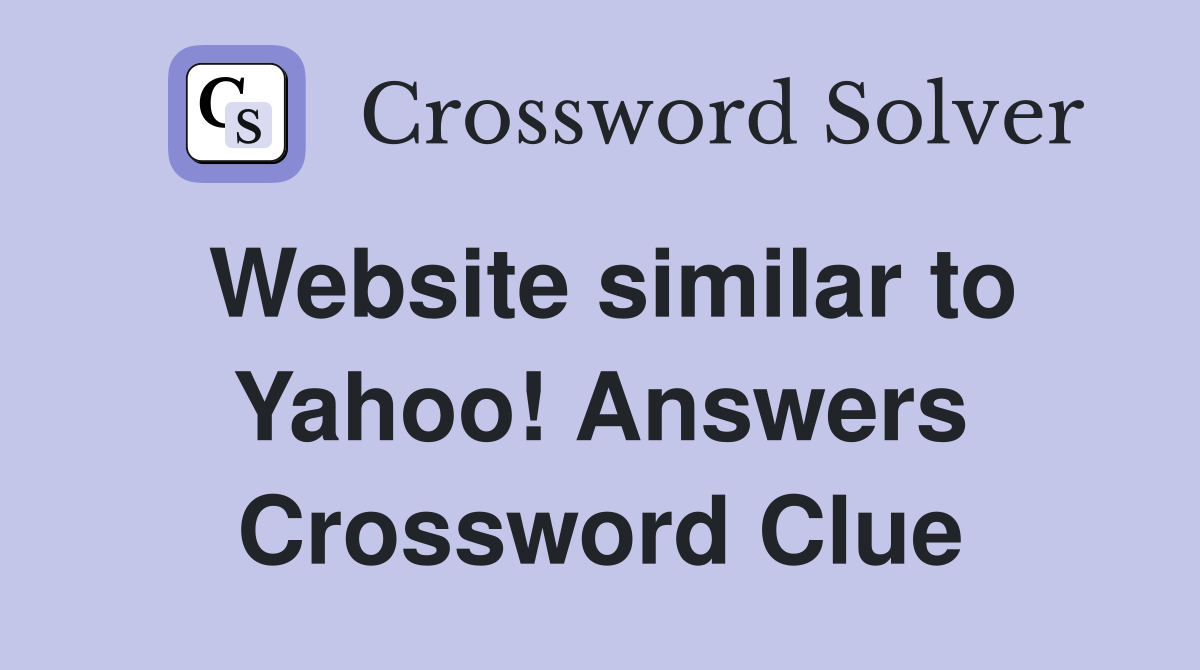 Website similar to Yahoo! Answers Crossword Clue