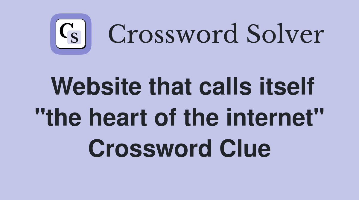 Website that calls itself "the heart of the internet" Crossword Clue