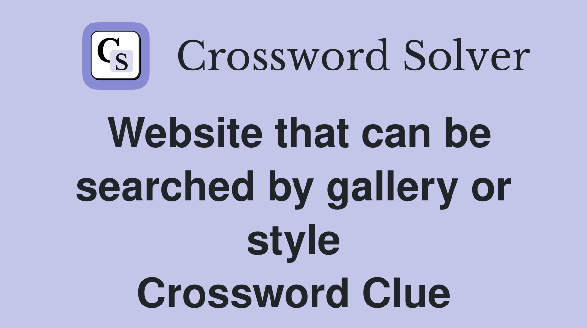 Website that can be searched by gallery or style Crossword Clue