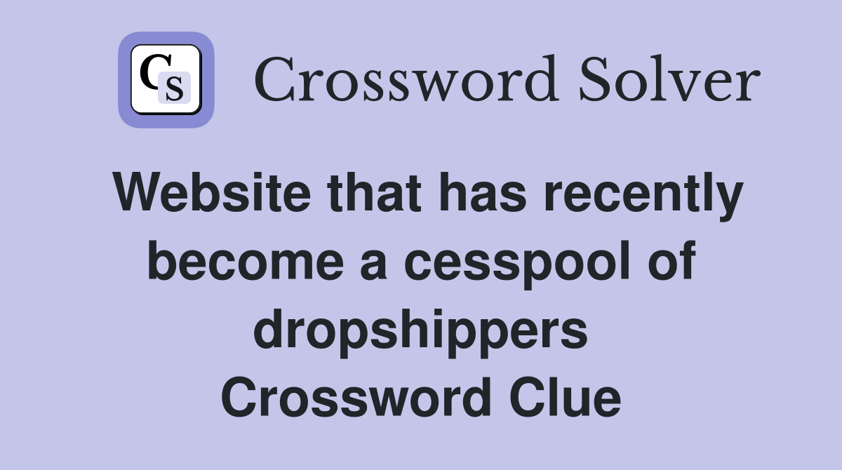 Website that has recently become a cesspool of dropshippers Crossword Clue