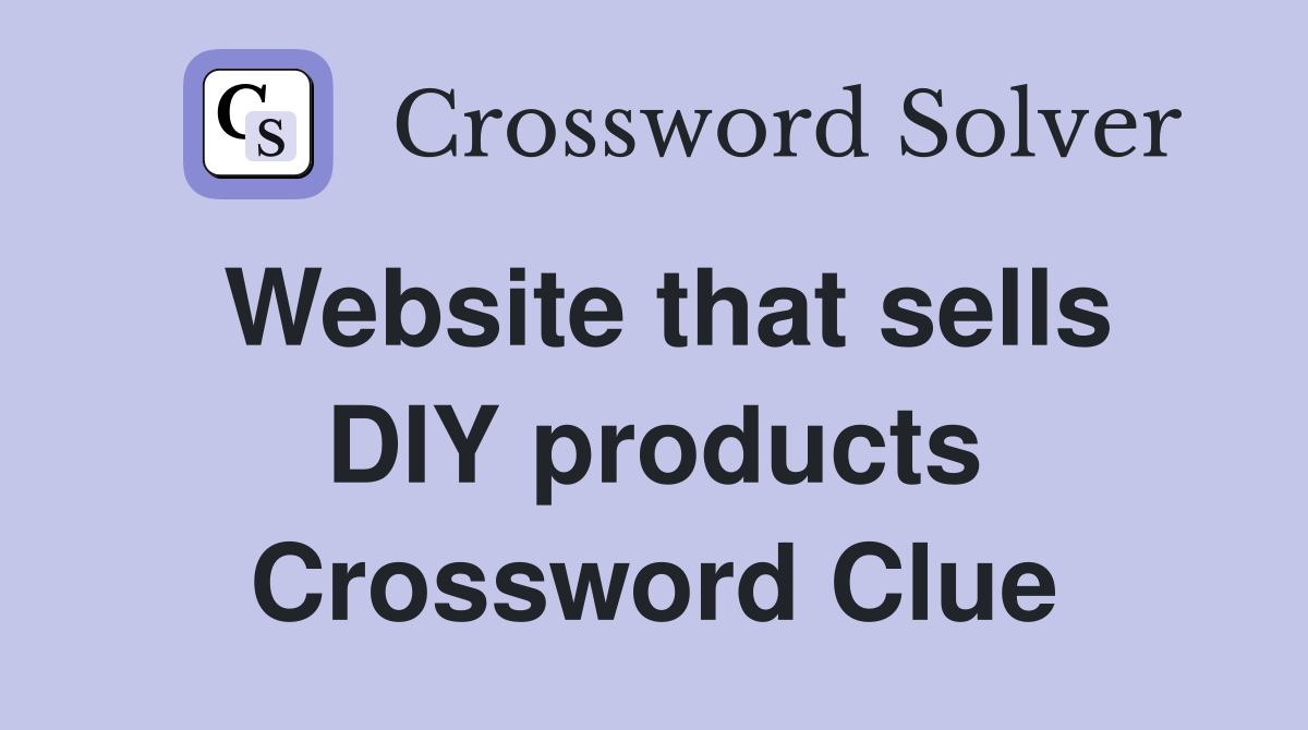Website that sells DIY products Crossword Clue