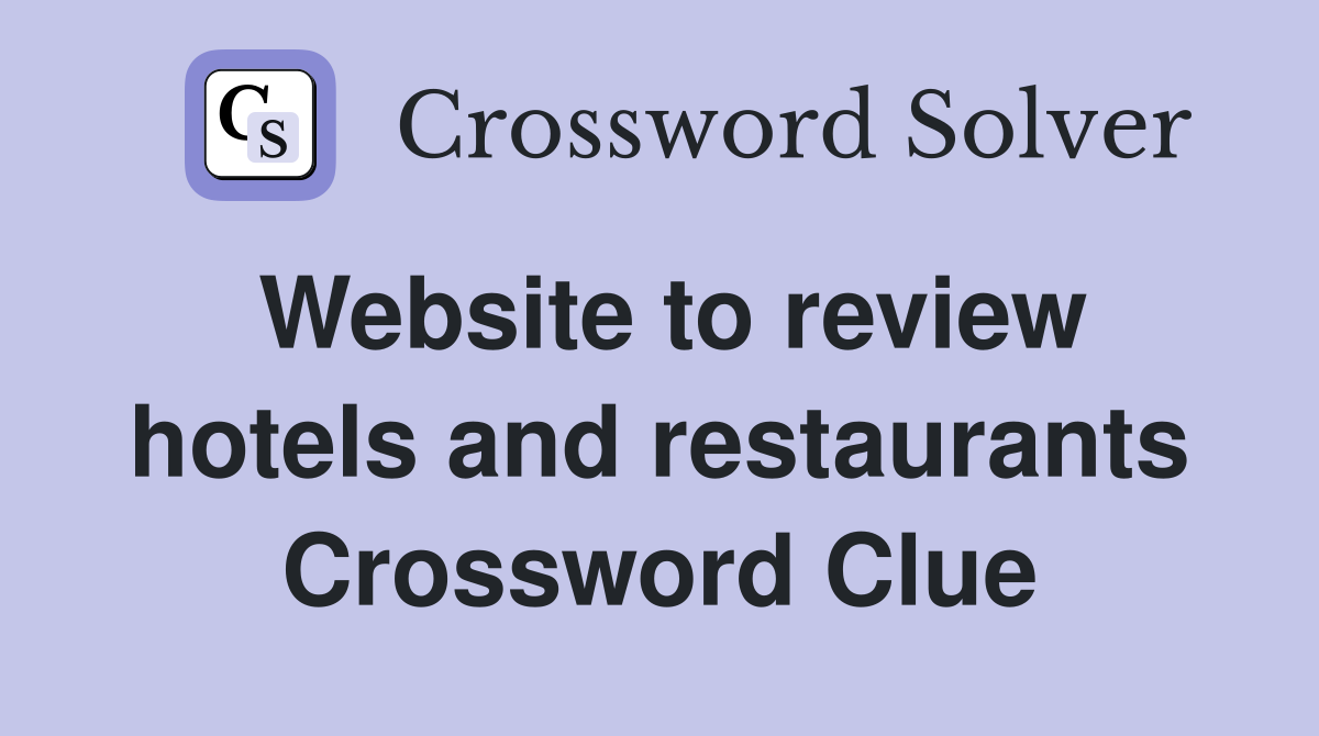 Website to review hotels and restaurants Crossword Clue