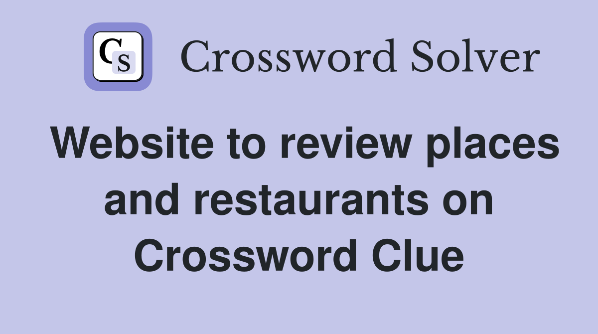 Website to review places and restaurants on Crossword Clue