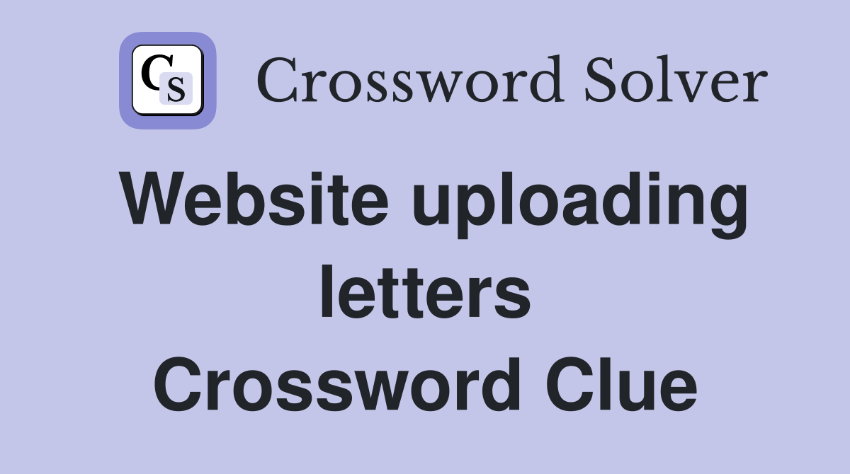 Website uploading letters Crossword Clue