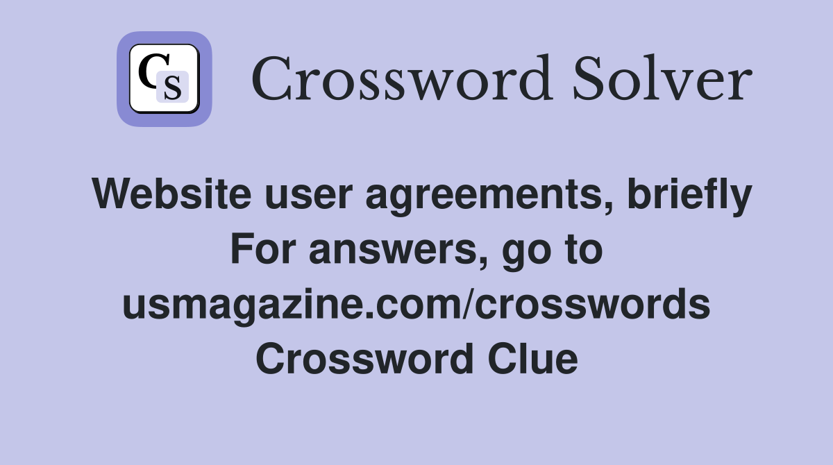 Website user agreements, briefly For answers, go to usmagazine.com/crosswords Crossword Clue
