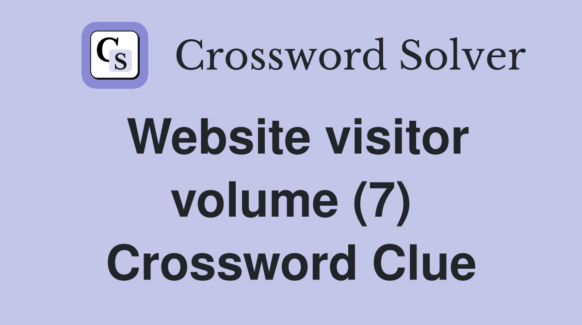 Website visitor volume (7) Crossword Clue