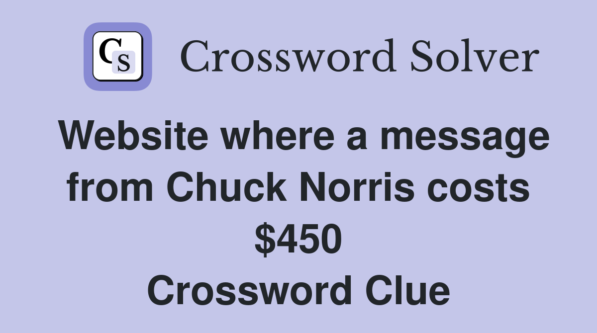 Website where a message from Chuck Norris costs $450 Crossword Clue