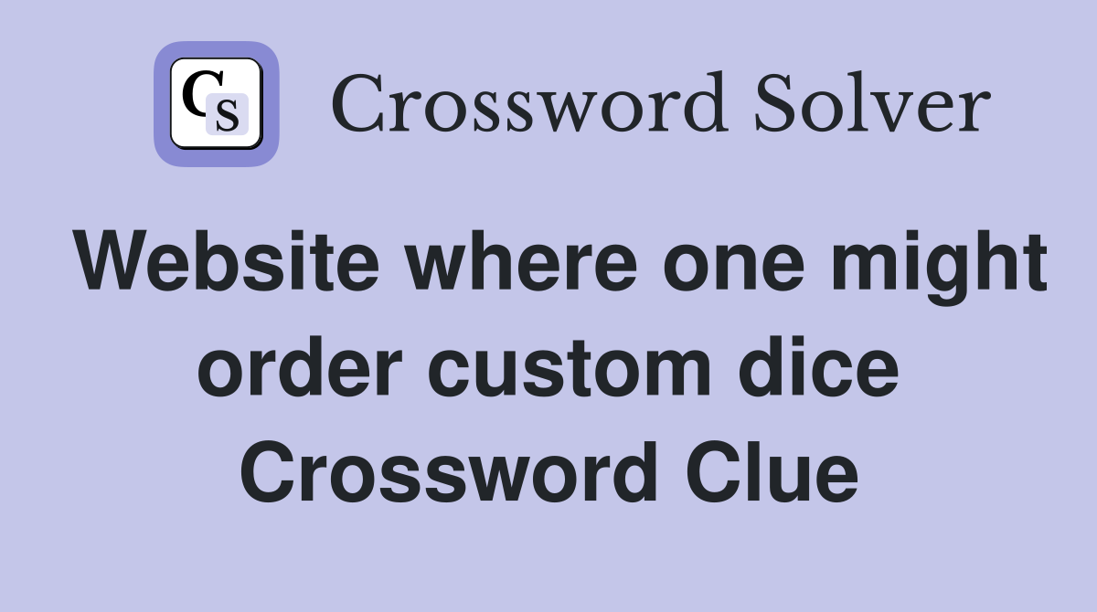 Website where one might order custom dice Crossword Clue