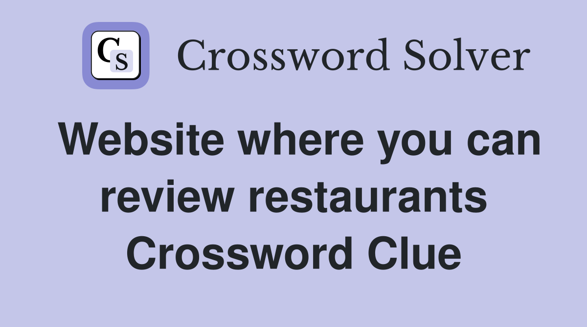 Website where you can review restaurants Crossword Clue