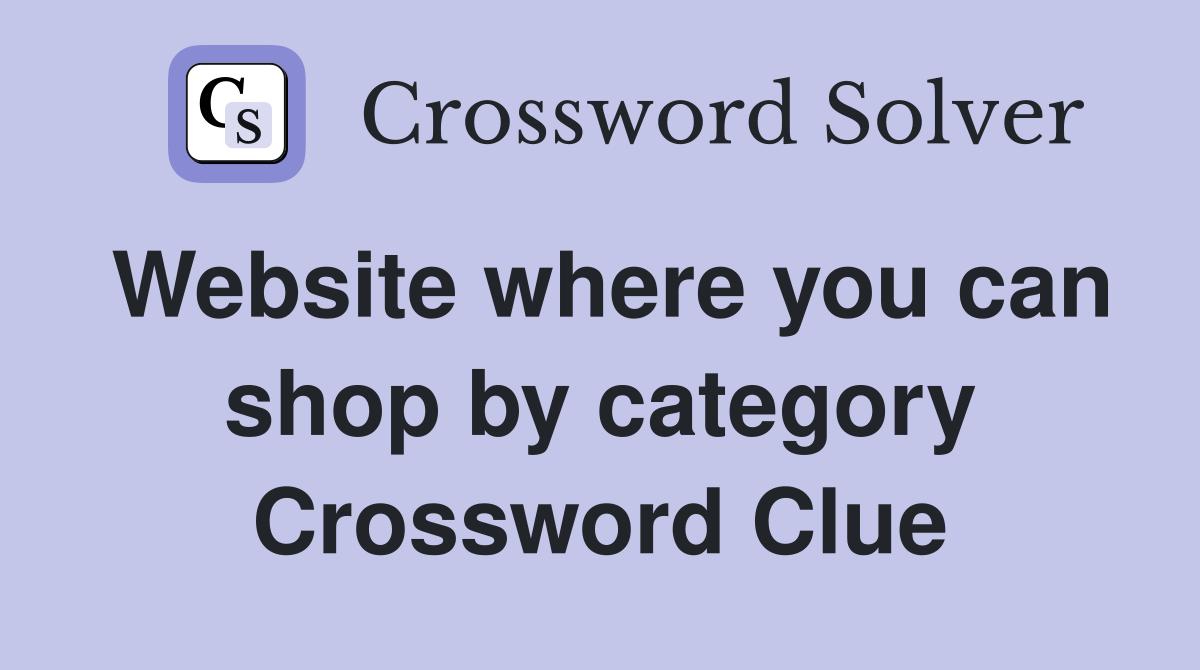 Website where you can shop by category Crossword Clue