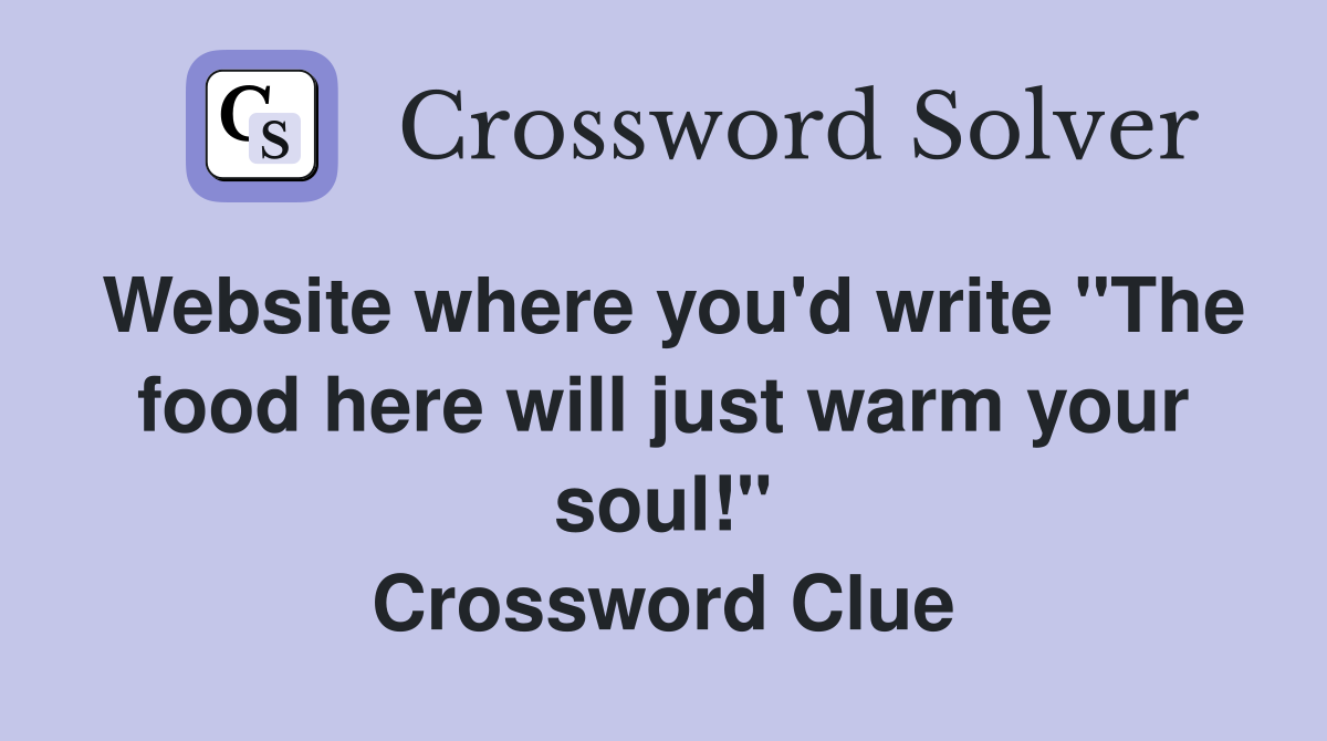 Website where you'd write "The food here will just warm your soul!" Crossword Clue