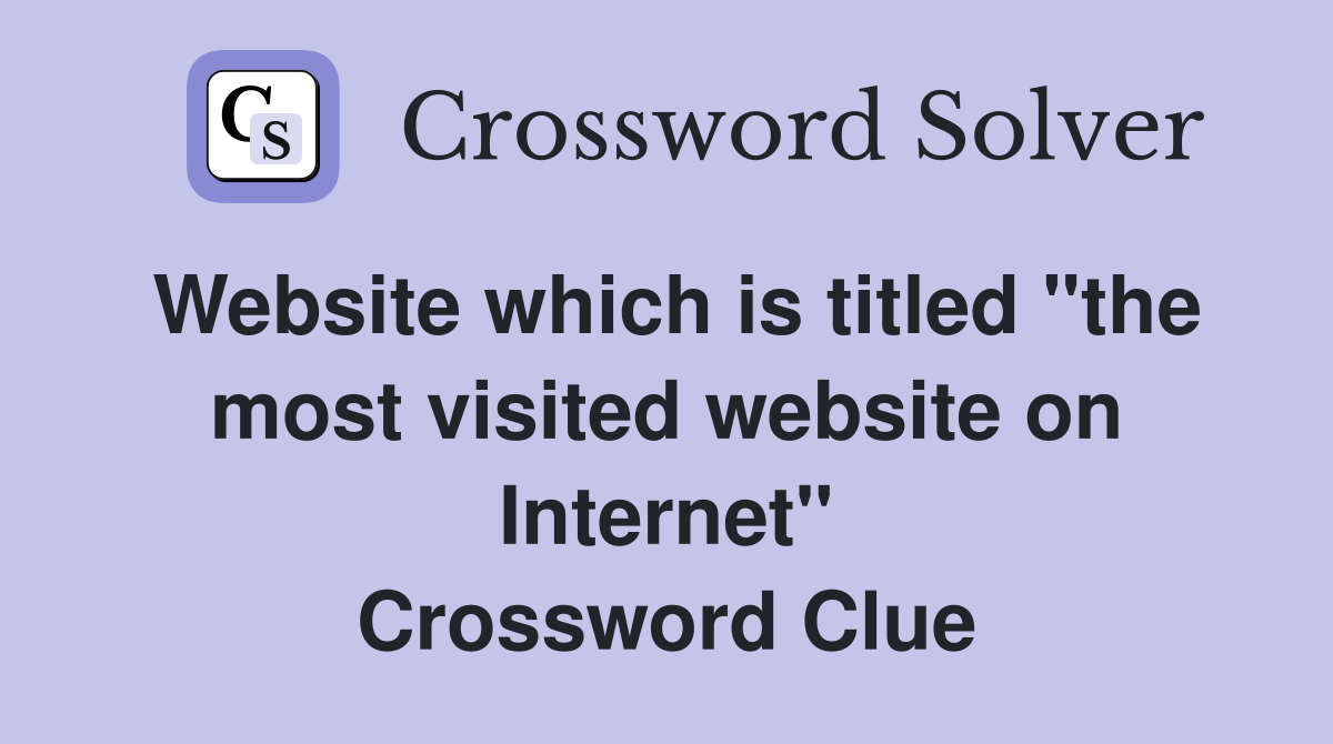 Website which is titled "the most visited website on Internet" Crossword Clue