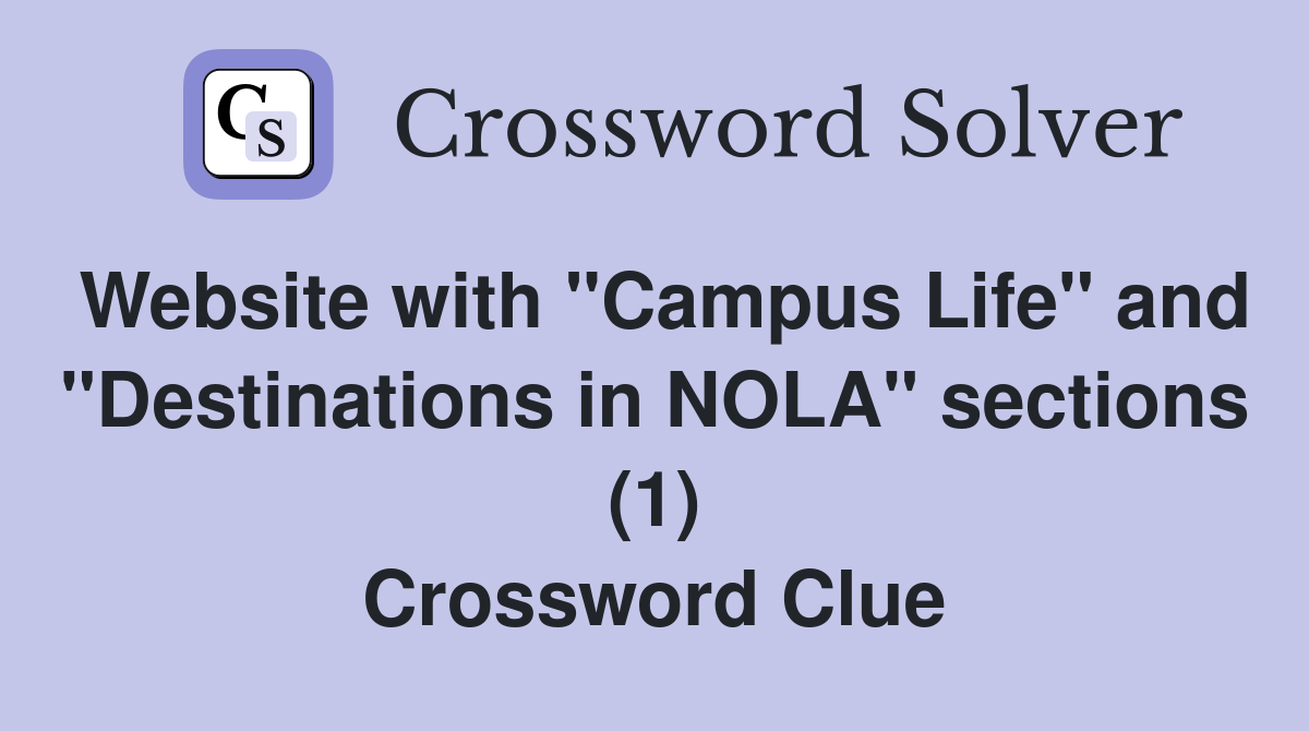 Website with "Campus Life" and "Destinations in NOLA" sections (1) Crossword Clue