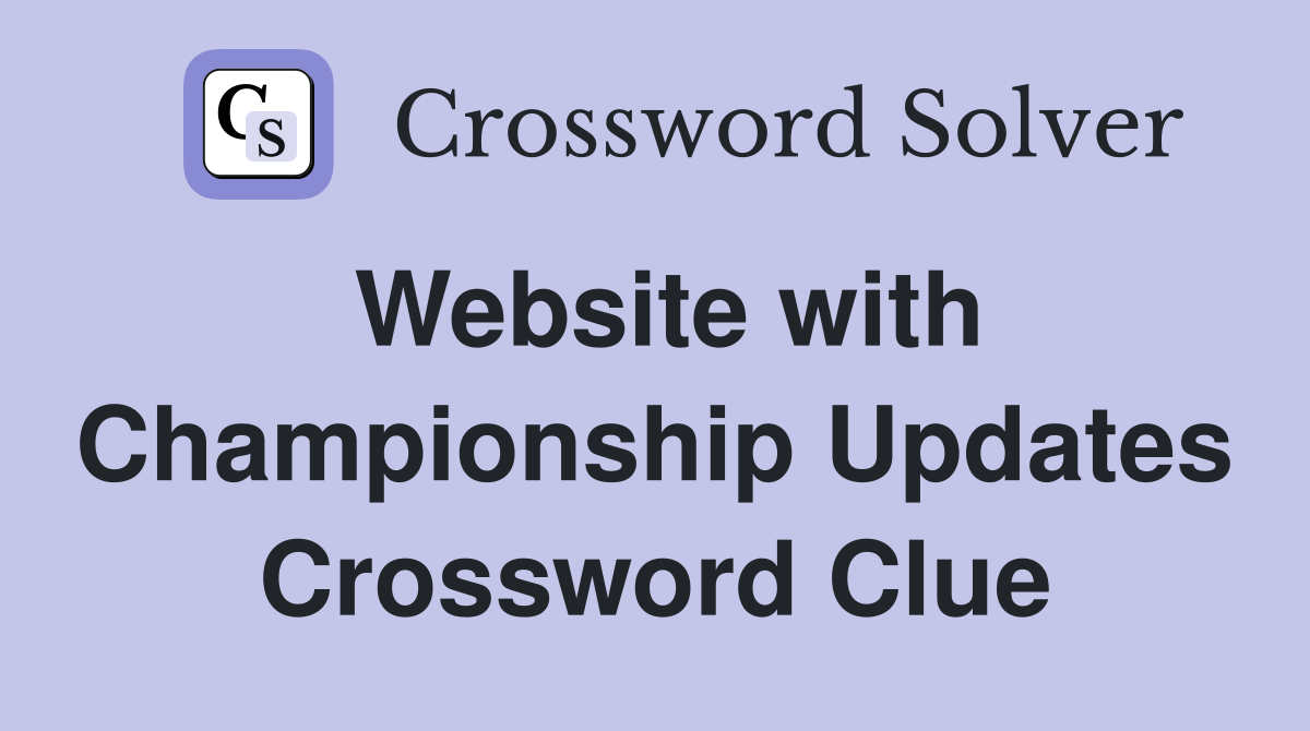 Website with Championship Updates Crossword Clue