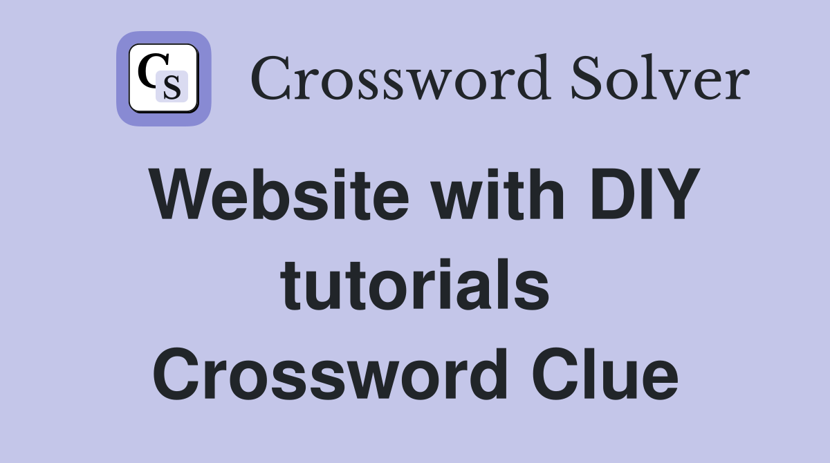 Website with DIY tutorials Crossword Clue