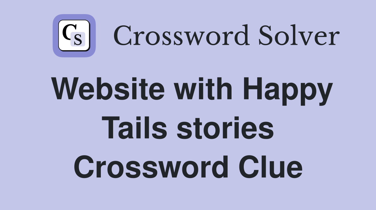 Website with Happy Tails stories Crossword Clue