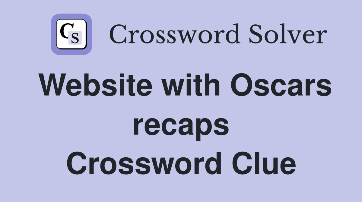 Website with Oscars recaps Crossword Clue