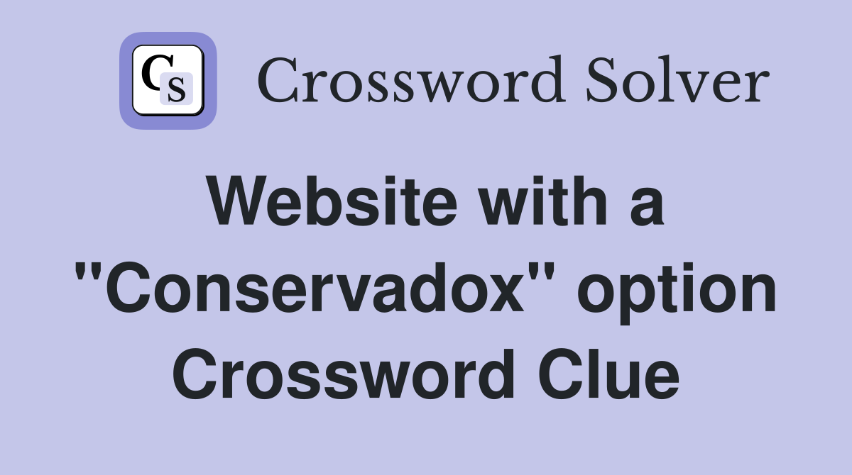 Website with a "Conservadox" option Crossword Clue